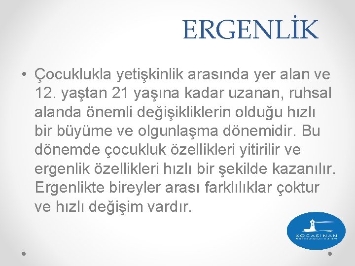 ERGENLİK • Çocuklukla yetişkinlik arasında yer alan ve 12. yaştan 21 yaşına kadar uzanan,