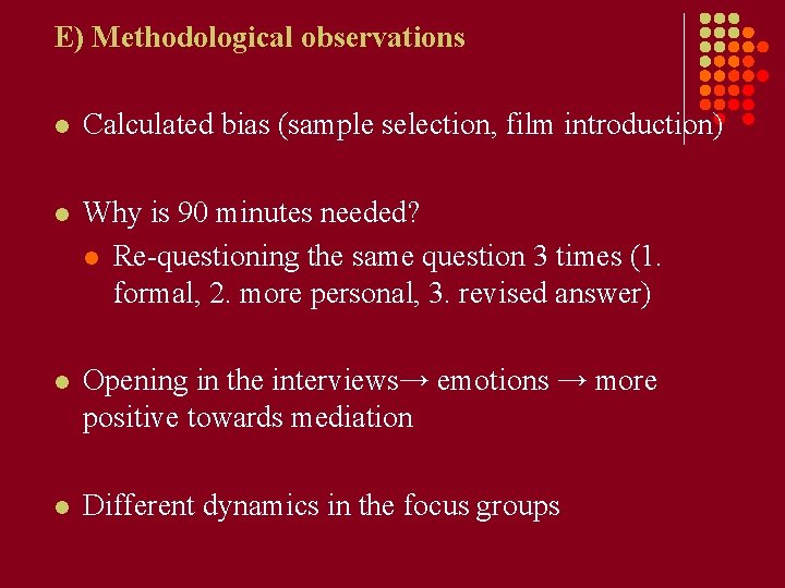 E) Methodological observations l Calculated bias (sample selection, film introduction) l Why is 90