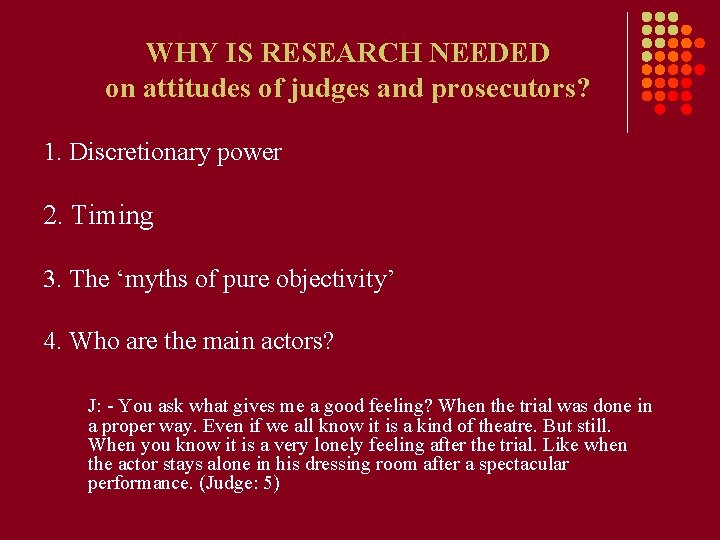 WHY IS RESEARCH NEEDED on attitudes of judges and prosecutors? 1. Discretionary power 2.