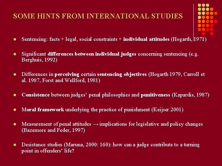 SOME HINTS FROM INTERNATIONAL STUDIES l Sentencing: facts + legal, social constraints + individual