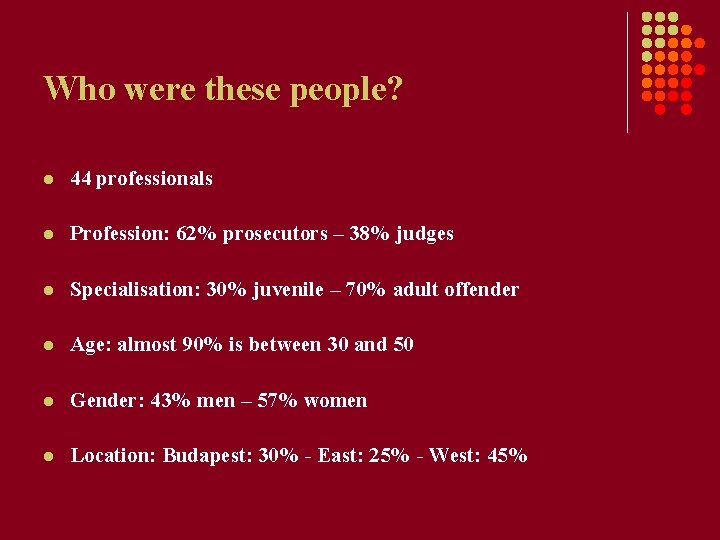 Who were these people? l 44 professionals l Profession: 62% prosecutors – 38% judges