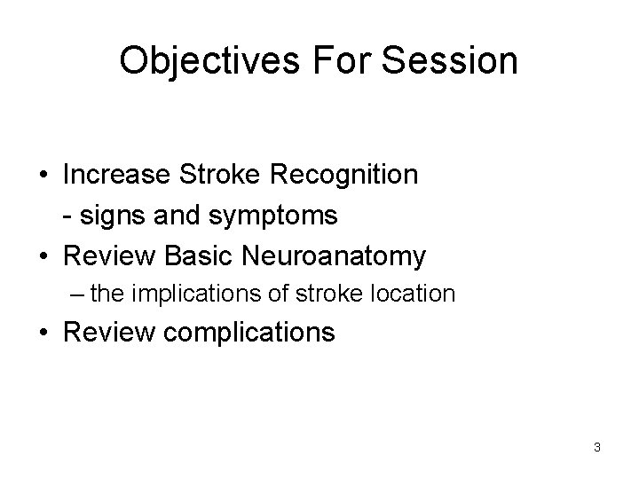 Objectives For Session • Increase Stroke Recognition - signs and symptoms • Review Basic