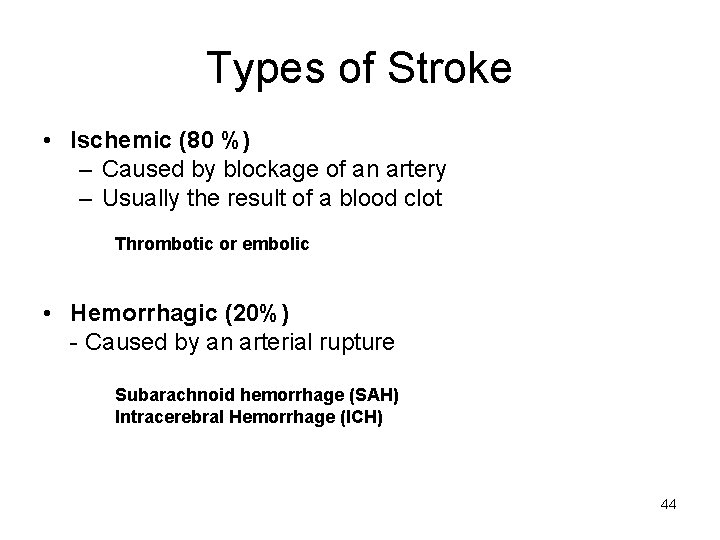 Types of Stroke • Ischemic (80 %) – Caused by blockage of an artery