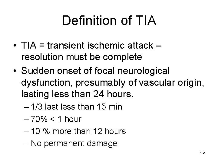 Definition of TIA • TIA = transient ischemic attack – resolution must be complete
