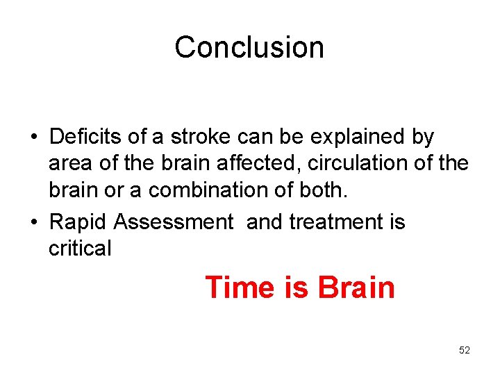 Conclusion • Deficits of a stroke can be explained by area of the brain