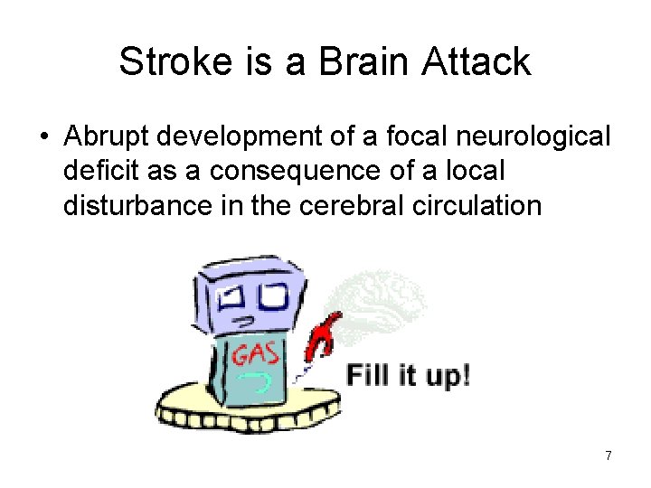 Stroke is a Brain Attack • Abrupt development of a focal neurological deficit as