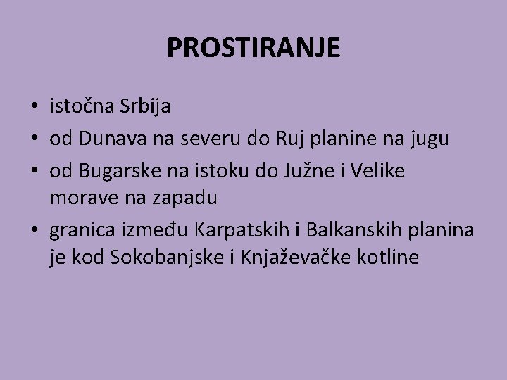 PROSTIRANJE • istočna Srbija • od Dunava na severu do Ruj planine na jugu