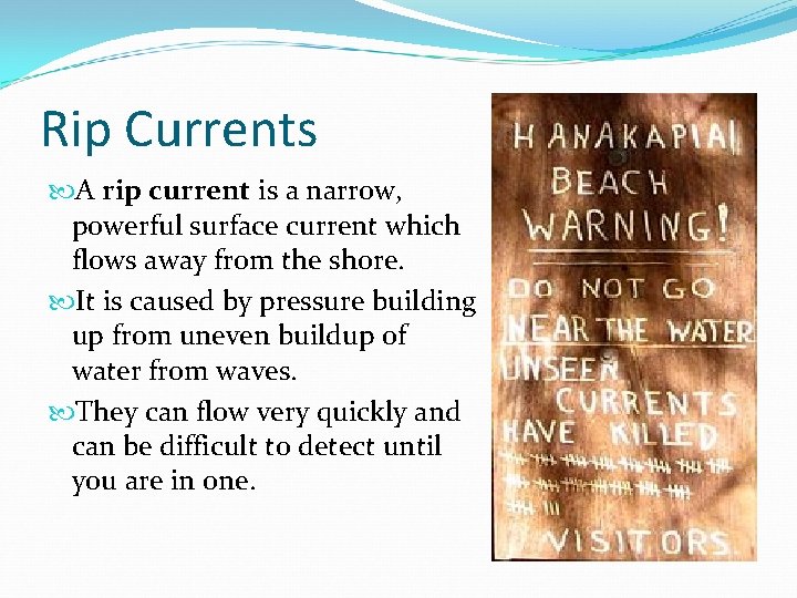 Rip Currents A rip current is a narrow, powerful surface current which flows away