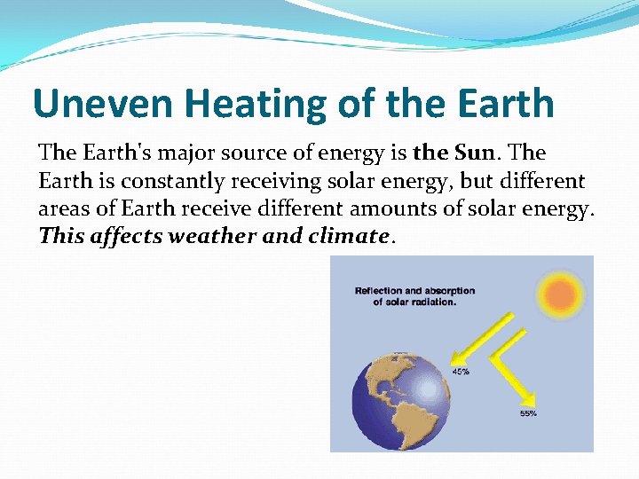 Uneven Heating of the Earth The Earth's major source of energy is the Sun.