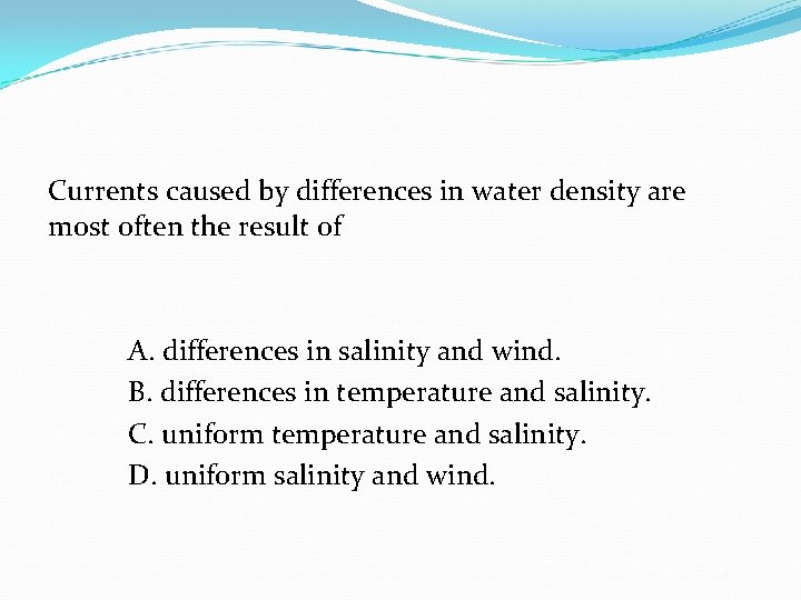 Currents caused by differences in water density are most often the result of A.