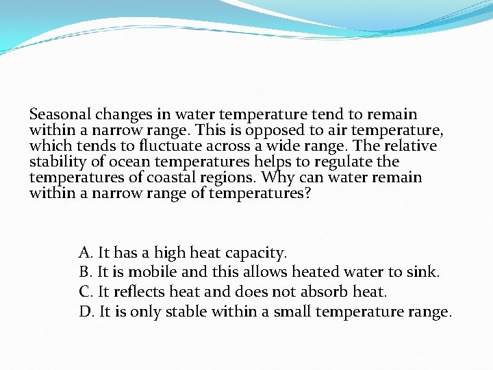 Seasonal changes in water temperature tend to remain within a narrow range. This is