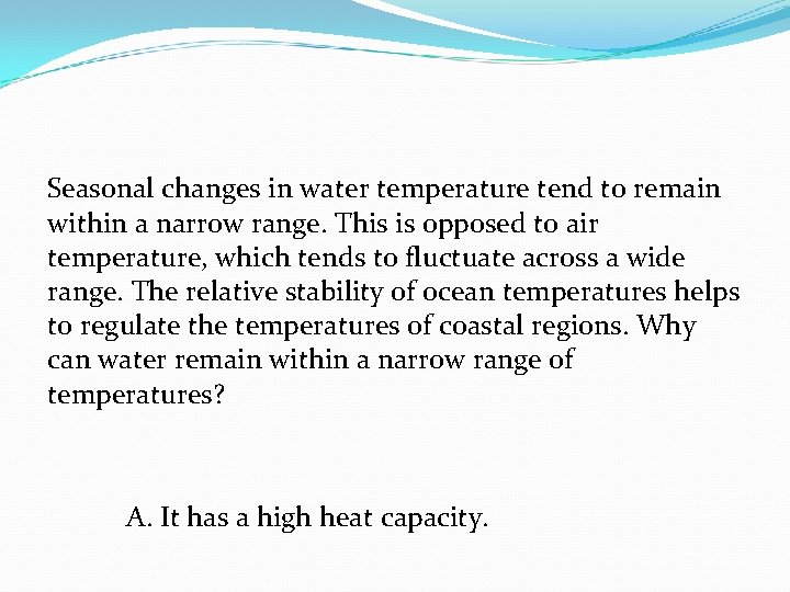 Seasonal changes in water temperature tend to remain within a narrow range. This is