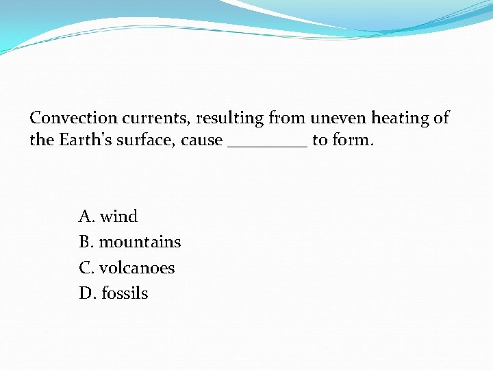 Convection currents, resulting from uneven heating of the Earth's surface, cause _____ to form.