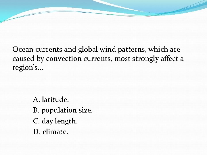 Ocean currents and global wind patterns, which are caused by convection currents, most strongly