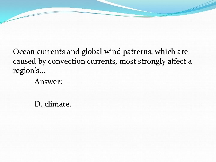 Ocean currents and global wind patterns, which are caused by convection currents, most strongly