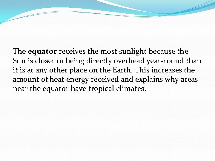 The equator receives the most sunlight because the Sun is closer to being directly