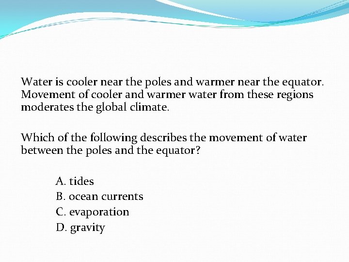 Water is cooler near the poles and warmer near the equator. Movement of cooler