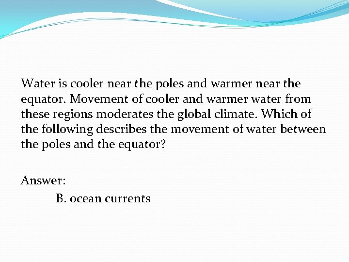 Water is cooler near the poles and warmer near the equator. Movement of cooler