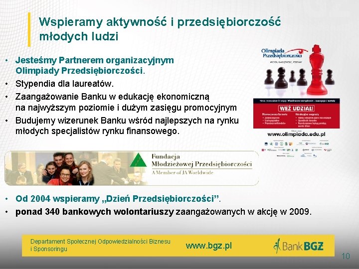 Wspieramy aktywność i przedsiębiorczość młodych ludzi • Jesteśmy Partnerem organizacyjnym Olimpiady Przedsiębiorczości. • Stypendia