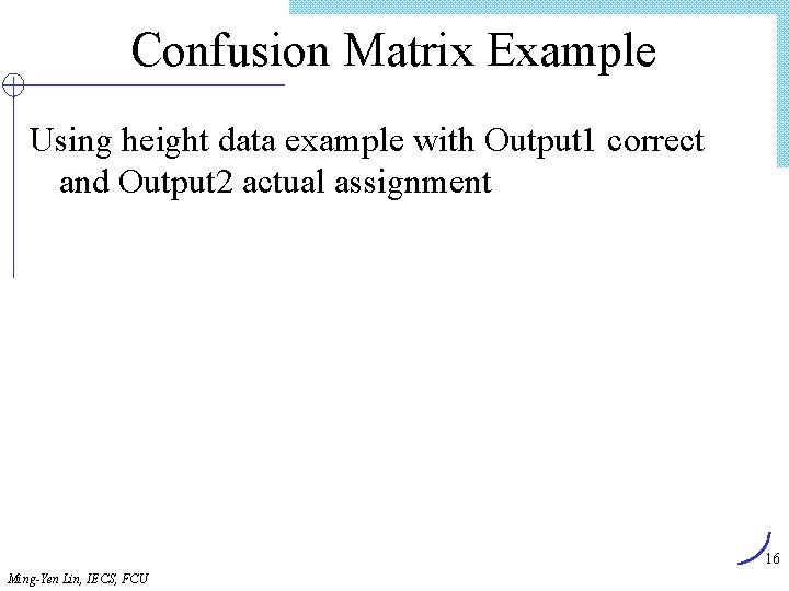 Confusion Matrix Example Using height data example with Output 1 correct and Output 2