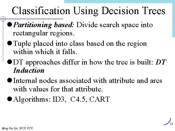 Classification Using Decision Trees l Partitioning based: Divide search space into rectangular regions. l