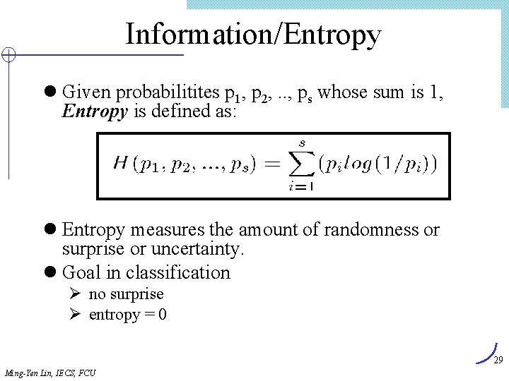 Information/Entropy l Given probabilitites p 1, p 2, . . , ps whose sum