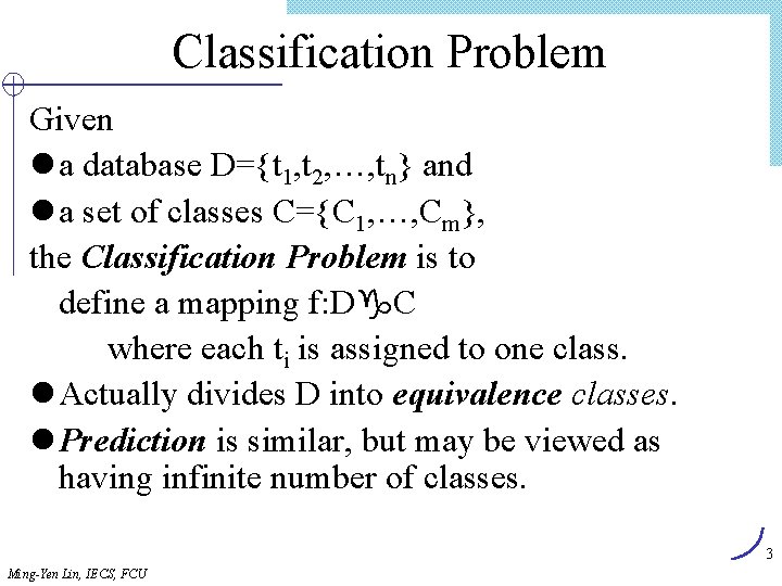 Classification Problem Given l a database D={t 1, t 2, …, tn} and l
