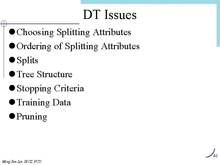 DT Issues l Choosing Splitting Attributes l Ordering of Splitting Attributes l Splits l