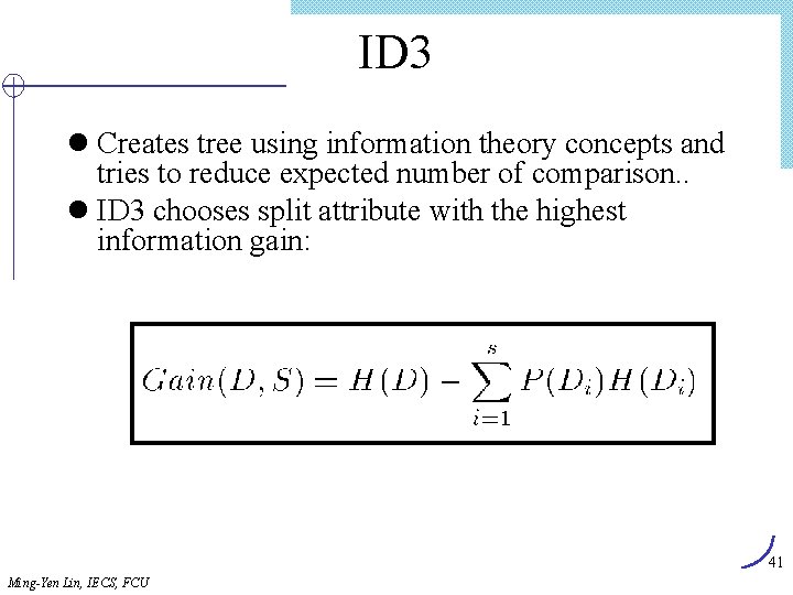 ID 3 l Creates tree using information theory concepts and tries to reduce expected