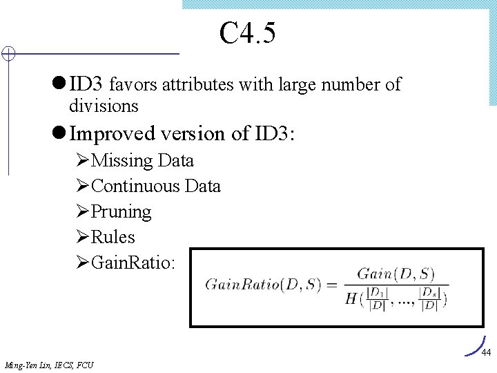 C 4. 5 l ID 3 favors attributes with large number of divisions l