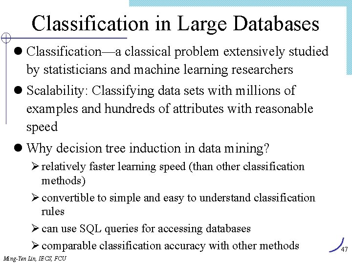 Classification in Large Databases l Classification—a classical problem extensively studied by statisticians and machine