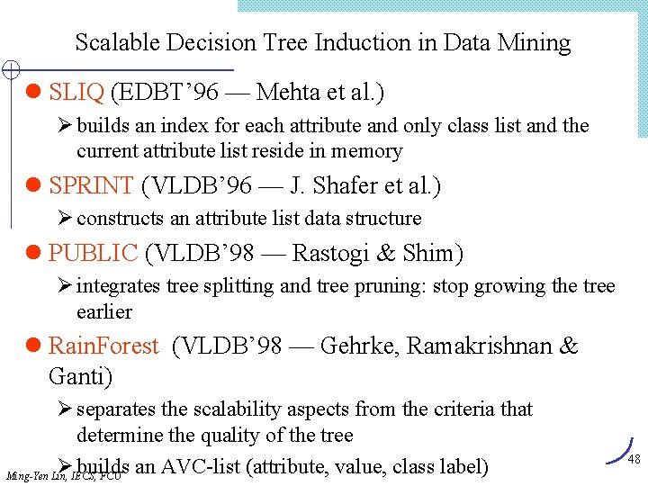 Scalable Decision Tree Induction in Data Mining l SLIQ (EDBT’ 96 — Mehta et