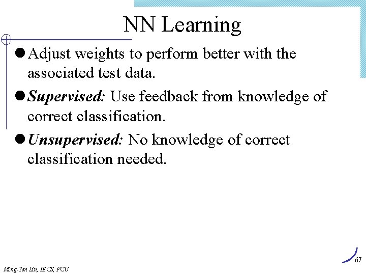 NN Learning l Adjust weights to perform better with the associated test data. l
