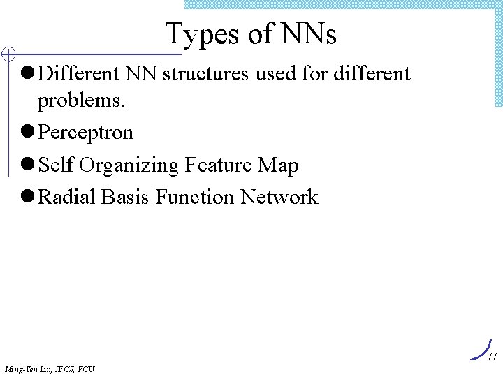 Types of NNs l Different NN structures used for different problems. l Perceptron l