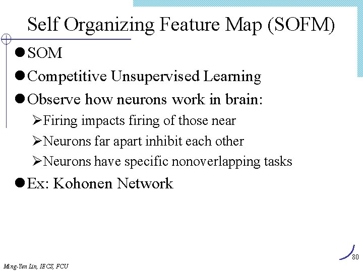 Self Organizing Feature Map (SOFM) l SOM l Competitive Unsupervised Learning l Observe how