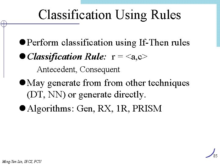 Classification Using Rules l Perform classification using If-Then rules l Classification Rule: r =