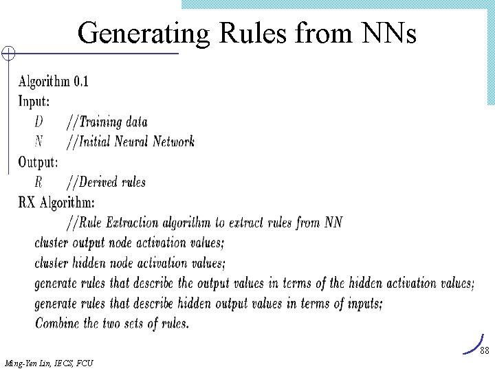 Generating Rules from NNs 88 Ming-Yen Lin, IECS, FCU 