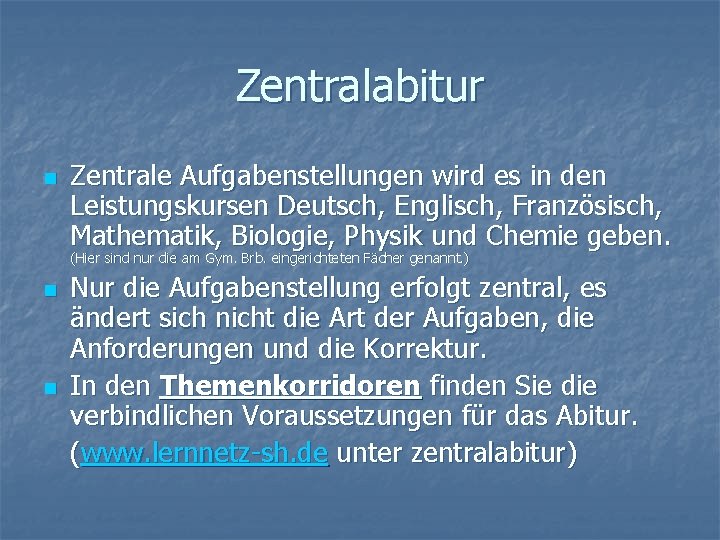 Zentralabitur n Zentrale Aufgabenstellungen wird es in den Leistungskursen Deutsch, Englisch, Französisch, Mathematik, Biologie,