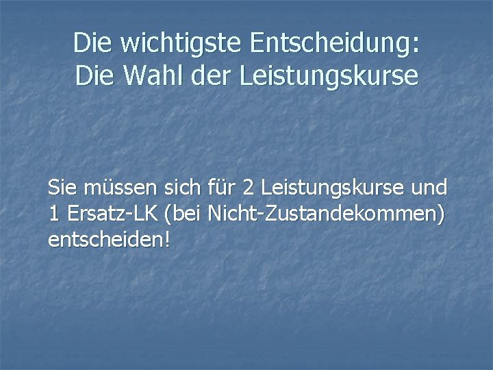 Die wichtigste Entscheidung: Die Wahl der Leistungskurse Sie müssen sich für 2 Leistungskurse und