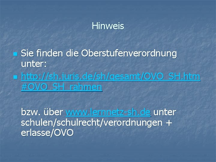 Hinweis n n Sie finden die Oberstufenverordnung unter: http: //sh. juris. de/sh/gesamt/OVO_SH. htm #OVO_SH_rahmen