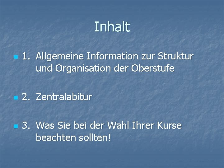 Inhalt n n n 1. Allgemeine Information zur Struktur und Organisation der Oberstufe 2.