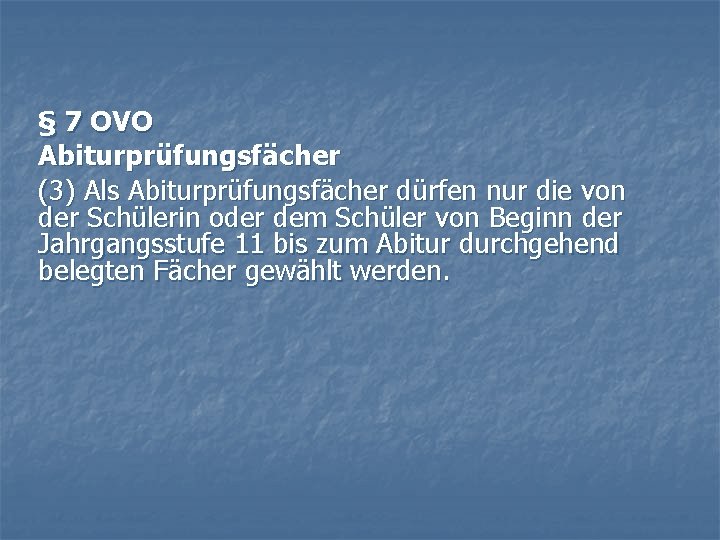 § 7 OVO Abiturprüfungsfächer (3) Als Abiturprüfungsfächer dürfen nur die von der Schülerin oder