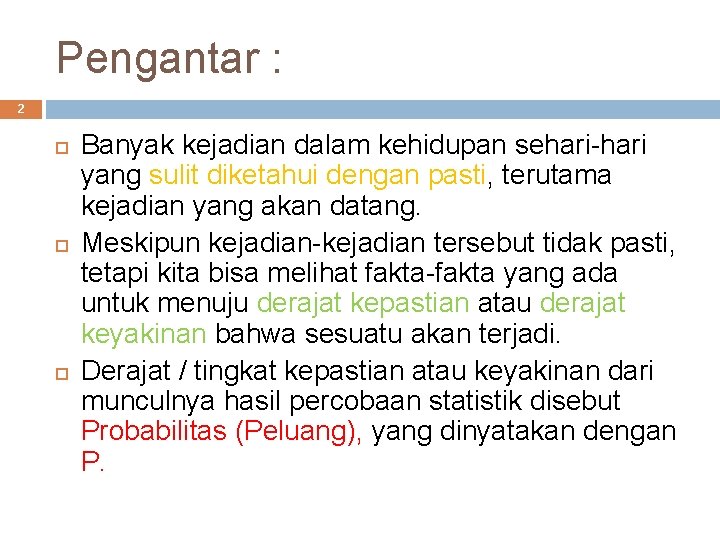 Pengantar : 2 Banyak kejadian dalam kehidupan sehari-hari yang sulit diketahui dengan pasti, terutama
