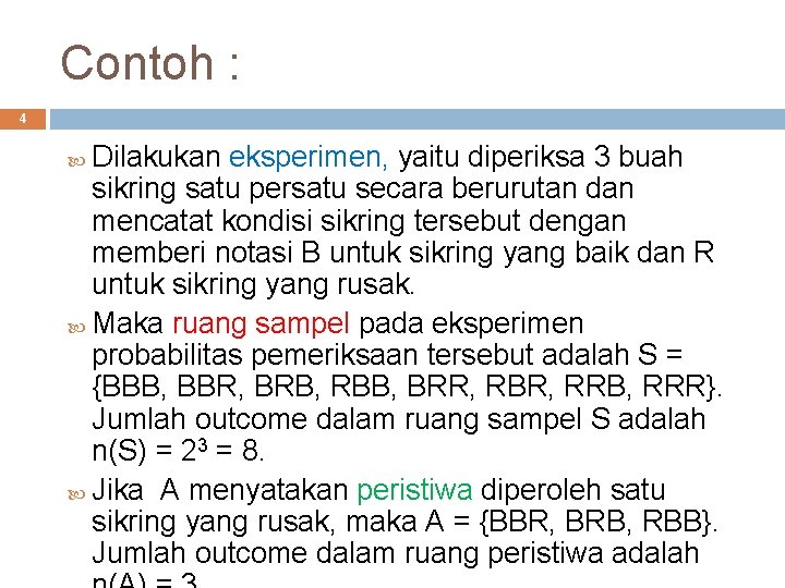 Contoh : 4 Dilakukan eksperimen, yaitu diperiksa 3 buah sikring satu persatu secara berurutan