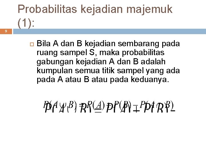 Probabilitas kejadian majemuk (1): 9 Bila A dan B kejadian sembarang pada ruang sampel