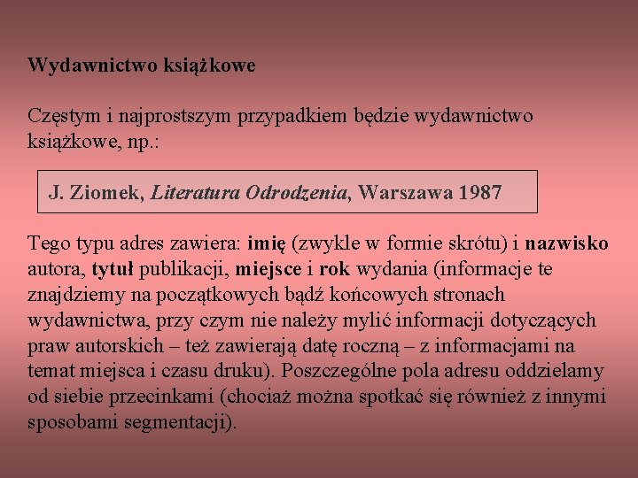 Wydawnictwo książkowe Częstym i najprostszym przypadkiem będzie wydawnictwo książkowe, np. : J. Ziomek, Literatura