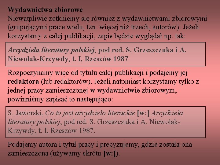 Wydawnictwa zbiorowe Niewątpliwie zetkniemy się również z wydawnictwami zbiorowymi (grupującymi prace wielu, tzn. więcej