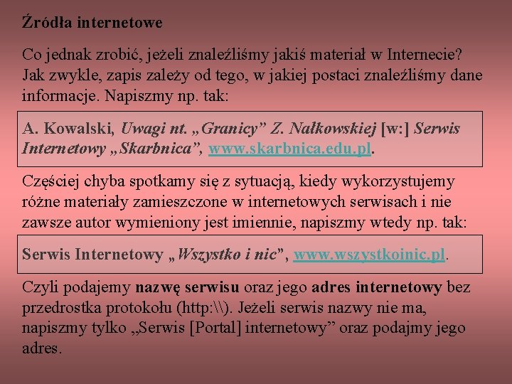 Źródła internetowe Co jednak zrobić, jeżeli znaleźliśmy jakiś materiał w Internecie? Jak zwykle, zapis