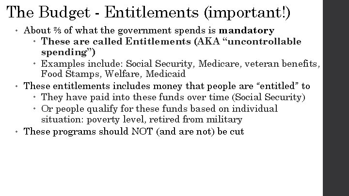 The Budget - Entitlements (important!) About ⅔ of what the government spends is mandatory
