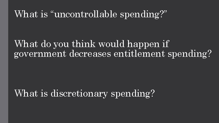 What is “uncontrollable spending? ” What do you think would happen if government decreases